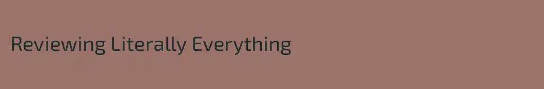 Reviewing Literally Everything